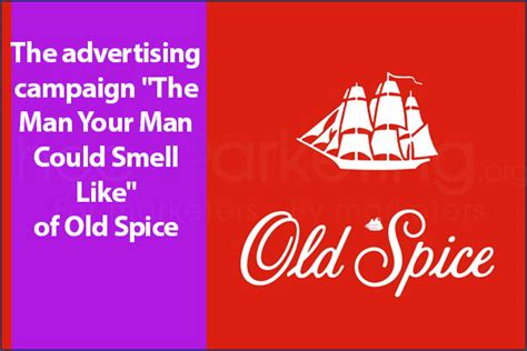 The advertising campaign "The Man Your Man Could Smell Like" of Old Spice