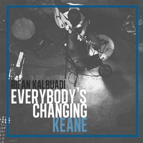 Stream Everybody's Changing - Keane (Acoustic Live Cover) by Rifan ...