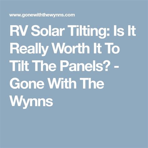 RV Solar Tilting: Is It Really Worth It To Tilt The Panels? - Gone With The Wynns | Rv solar, Rv ...