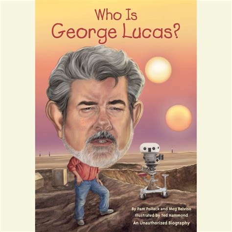 Who Is George Lucas? by Pamela D. Pollack & Meg Belviso | Penguin ...