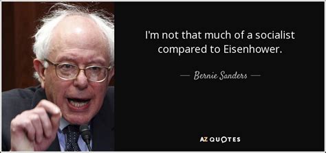 Bernie Sanders quote: I'm not that much of a socialist compared to Eisenhower.