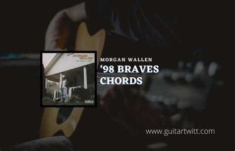 98 Braves Chords By Morgan Wallen - Guitartwitt