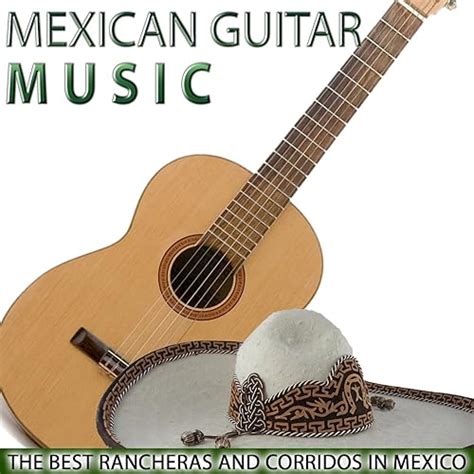 Mexican Guitar Music. The Best Rancheras and Corridos in Mexico by Antonio Reyes on Amazon Music ...