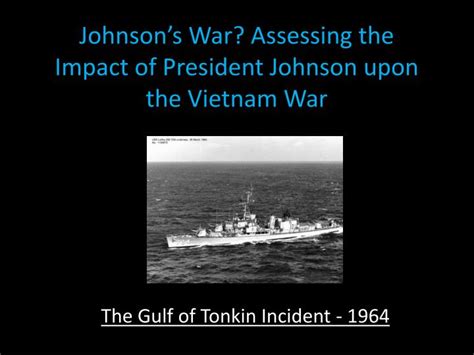 PPT - Johnson’s War? Assessing the Impact of President Johnson upon the ...