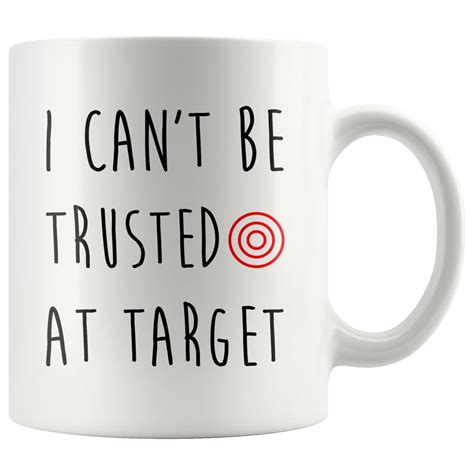 I Can’t Be Trusted At Target Coffee Mug Hot Funny Mug For Him Her Gifts ...