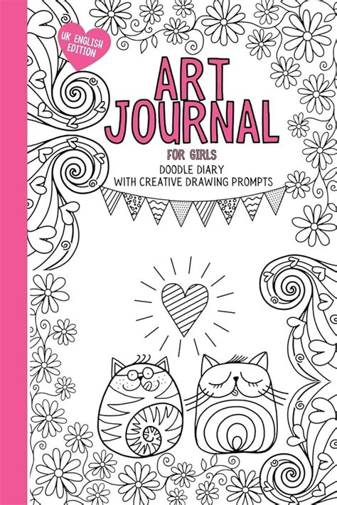 Art Journal For Girls: Doodle diary with creative drawing prompts, colouring and activities to ...