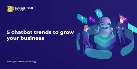 5 Chatbot Trends To Grow Your Business – Global Tech Council