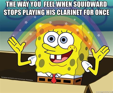 The way you feel when squidward stops playing his clarinet for once - spongebob rainbow - Meme ...