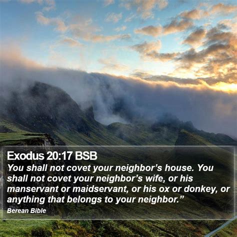 Exodus 20:17 BSB - You shall not covet your neighbor’s house. You