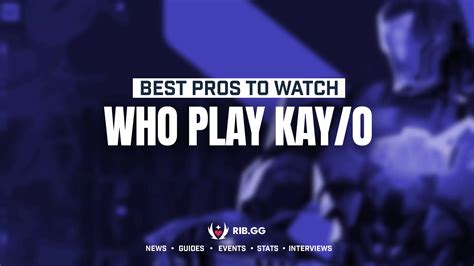 Best pros to watch who play KAY/O