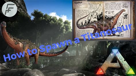 Ark Survival Evolved: How to Spawn a Titanosaur - YouTube