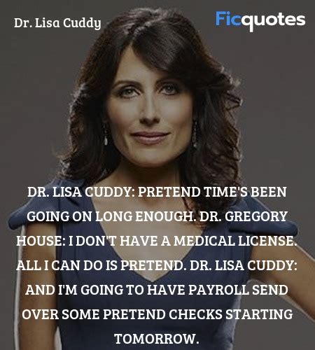 Dr. Lisa Cuddy Quotes - House M.D.