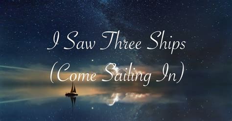 I Saw Three Ships - Lyrics, Hymn Meaning and Story