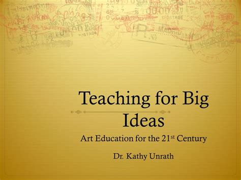 Teaching for Big Ideas Art Education for the 21 st Century Dr. Kathy Unrath. - ppt download ...