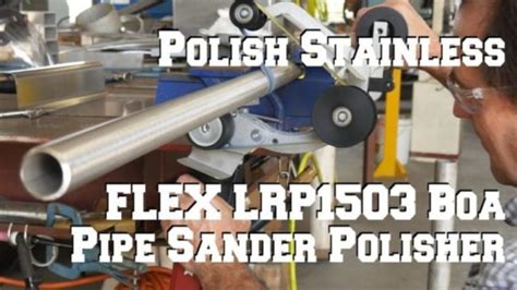 Flex Pipe Polisher Sander LRP1503 Video Reivew - STR