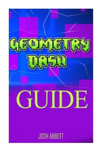 Geometry Dash Guide: Beat Levels! by Josh Abbott | Goodreads