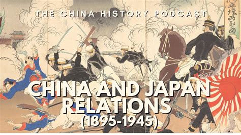 China and Japan Relations (1895-1945) | The China History Podcast | Ep ...