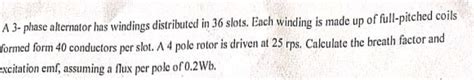 Solved A 3-phase alternator has windings distributed in 36 | Chegg.com