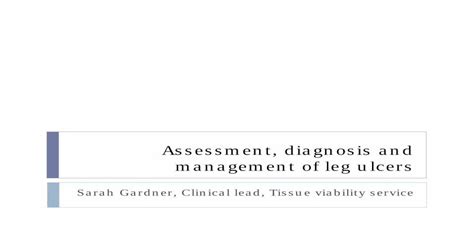 Assessment, diagnosis and management of leg ulcers · Assessment, diagnosis and management of leg ...