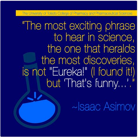 Isaac Asimov quote. "The most exciting phrase to hear in science, the one that heralds the most ...