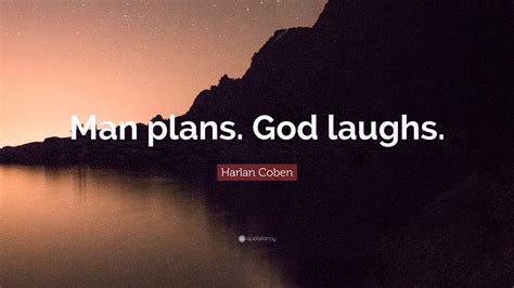 Harlan Coben Quote: “Man plans. God laughs.”