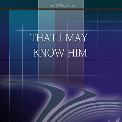 That I May Know Him – EllenWhiteAudio.org