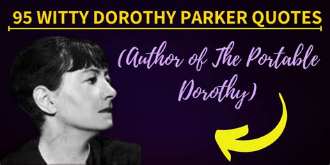 95 Witty Dorothy Parker Quotes (Author of The Portable Dorothy ...