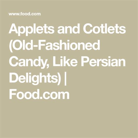 Applets and Cotlets (Old-Fashioned Candy, Like Persian Delights ...