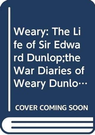 The War Diaries of Weary Dunlop by E. E Dunlop [Biography](1994) : r ...