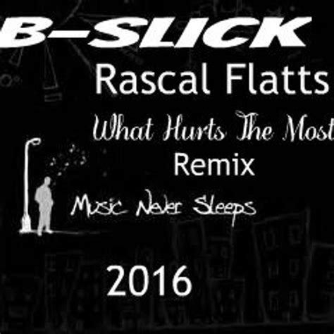 Rascal Flatts - What Hurts The Most Remix by B-Slick | B Slick | Free Listening on SoundCloud