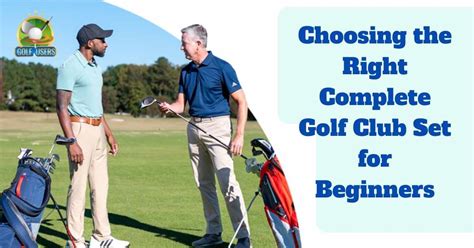 Choosing the Right Complete Golf Club Set for Beginners