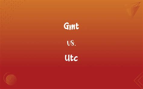 GMT vs. UTC: What’s the Difference?