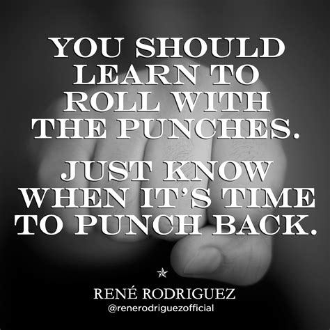 Roll with the punches | Experience quotes, Unbreakable quotes, Wisdom quotes