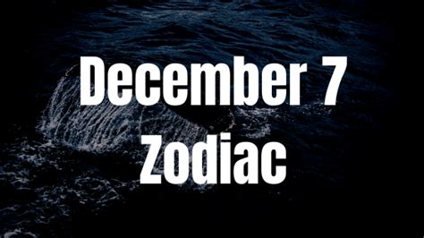 December 7 Zodiac Sign Personality, Compatibility, Traits and More