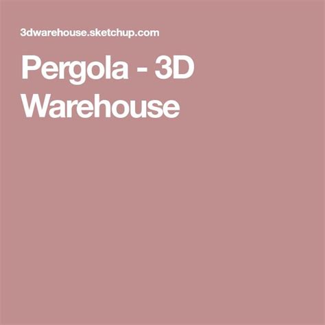 Pergola - 3D Warehouse | Pergola, Warehouse, Wisteria plant