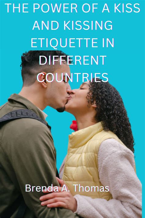 POWER OF A KISS AND KISSING ETIQUETTE IN DIFFERENT COUNTRIES by Brenda ...