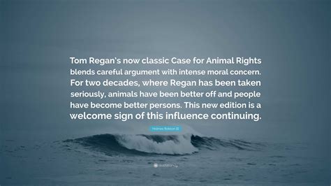 Holmes Rolston III Quote: “Tom Regan’s now classic Case for Animal ...