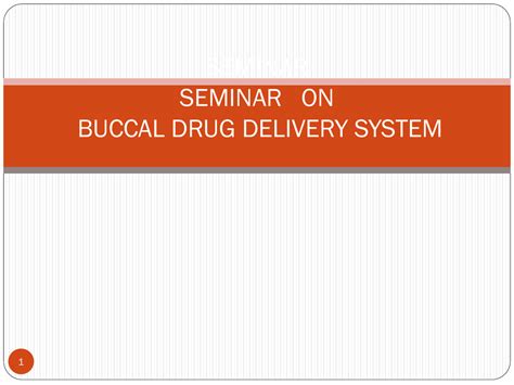 SEMINAR SEMINAR ON BUCCAL DRUG DELIVERY SYSTEM 1