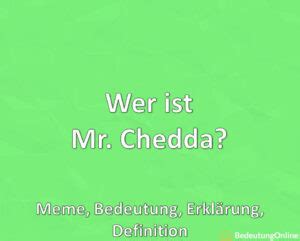 Wer ist Mr. Chedda? Meme, Bedeutung, Erklärung, Definition - Bedeutung Online