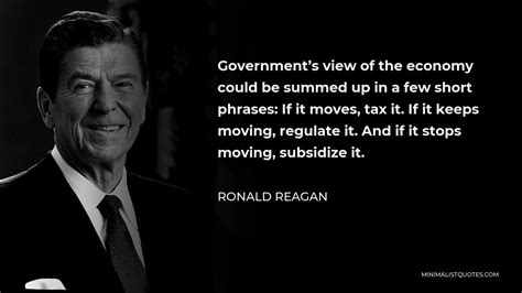 Ronald Reagan Quote: Government's view of the economy could be summed ...