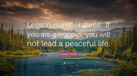 Andrea Hirata Quote: “Lesson number three: If you are gorgeous, you will not lead a peaceful life.”