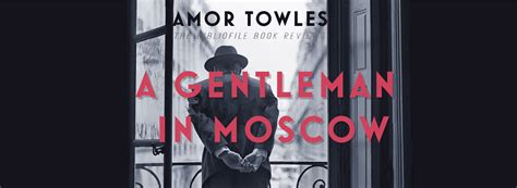 Recap, Summary + Review: A Gentleman in Moscow by Amor Towles - The Bibliofile