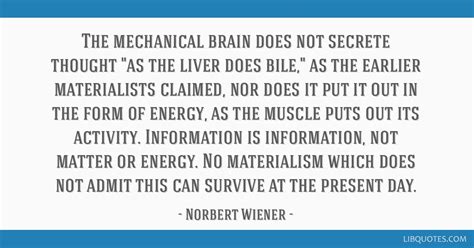 The mechanical brain does not secrete thought as the liver...