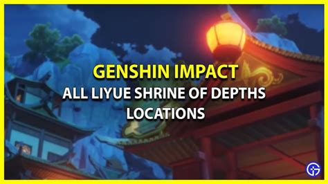 Source: Gamer Tweak. Visit Liyue Shrine Of Depths Locations: Genshin Impact for more information ...