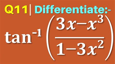Q11 | Differentiate tan^(-1)⁡((3x-x^3)/(1-3x^2)) - YouTube