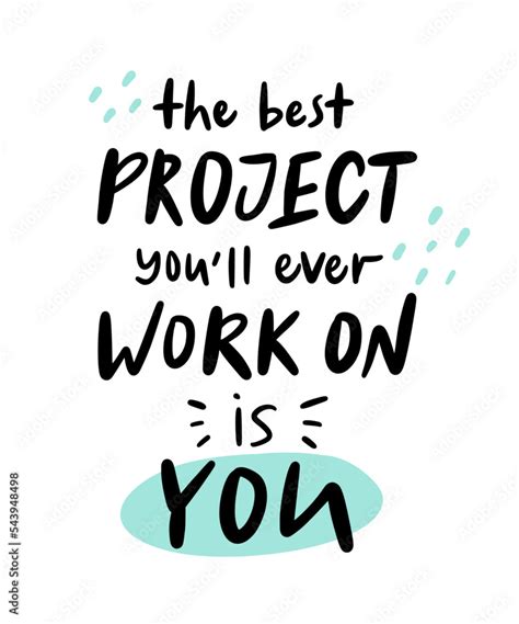 Slogan of The best project you'll ever work on is you. Concept for ambition to success, personal ...