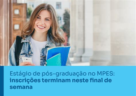 Est Gio De P S Gradua O No Mpes Inscri Es Terminam Neste Final De