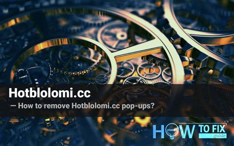 Hotblolomi Cc Pop Up Ads Removal How To Fix Your Browser