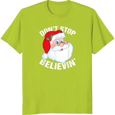 Don't Stop Believin In Santa Claus Funny Christmas T-Shirt ,Full Sizes ...