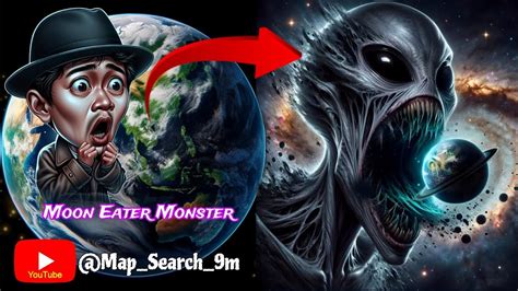 Omg Mysterious Moon Eater Monster On Google Map And Google Earth